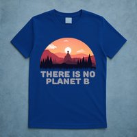 There Is No Planet B Save The Environt Save Earth Gift T-Shirt