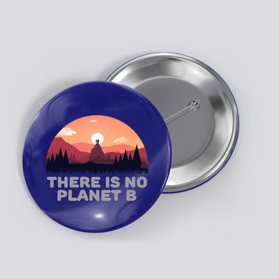 There Is No Planet B Save The Environt Save Earth Gift Button