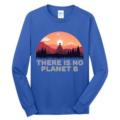 There Is No Planet B Save The Environt Save Earth Gift Tall Long Sleeve T-Shirt