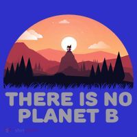 There Is No Planet B Save The Environt Save Earth Gift Bag