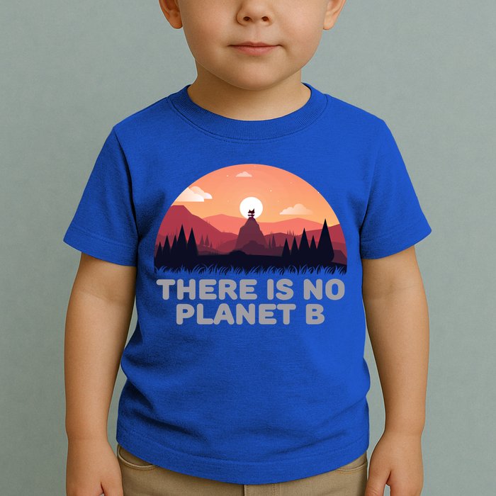 There Is No Planet B Save The Environt Save Earth Gift Toddler T-Shirt