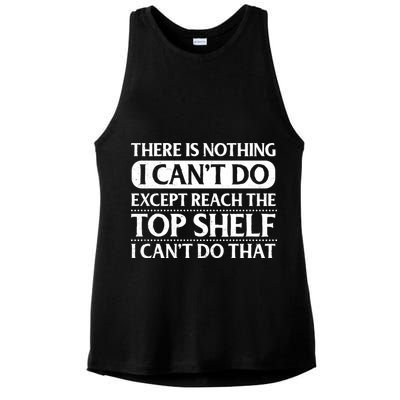 There Is Nothing I Cant Do. Except Reach The Top Shelf. I Cant Do That Ladies PosiCharge Tri-Blend Wicking Tank