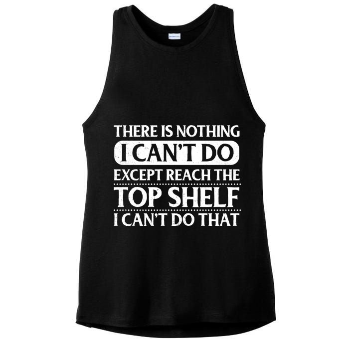 There Is Nothing I Cant Do. Except Reach The Top Shelf. I Cant Do That Ladies PosiCharge Tri-Blend Wicking Tank