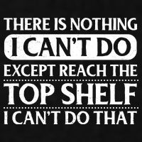 There Is Nothing I Cant Do. Except Reach The Top Shelf. I Cant Do That Ladies PosiCharge Tri-Blend Wicking Tank
