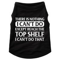 There Is Nothing I Cant Do. Except Reach The Top Shelf. I Cant Do That Doggie Tank