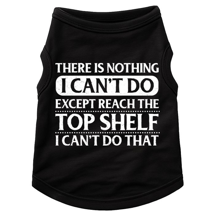 There Is Nothing I Cant Do. Except Reach The Top Shelf. I Cant Do That Doggie Tank