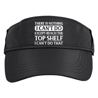 There Is Nothing I Cant Do. Except Reach The Top Shelf. I Cant Do That Adult Drive Performance Visor