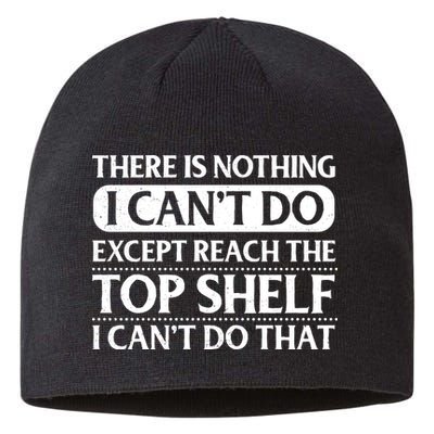 There Is Nothing I Cant Do. Except Reach The Top Shelf. I Cant Do That Sustainable Beanie