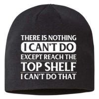 There Is Nothing I Cant Do. Except Reach The Top Shelf. I Cant Do That Sustainable Beanie