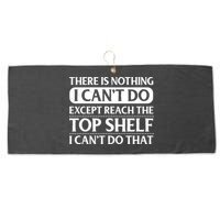 There Is Nothing I Cant Do. Except Reach The Top Shelf. I Cant Do That Large Microfiber Waffle Golf Towel