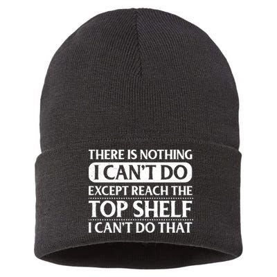 There Is Nothing I Cant Do. Except Reach The Top Shelf. I Cant Do That Sustainable Knit Beanie