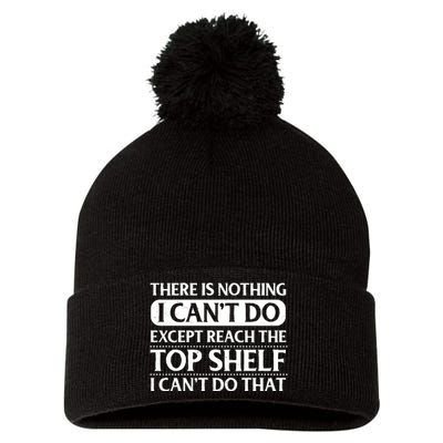 There Is Nothing I Cant Do. Except Reach The Top Shelf. I Cant Do That Pom Pom 12in Knit Beanie