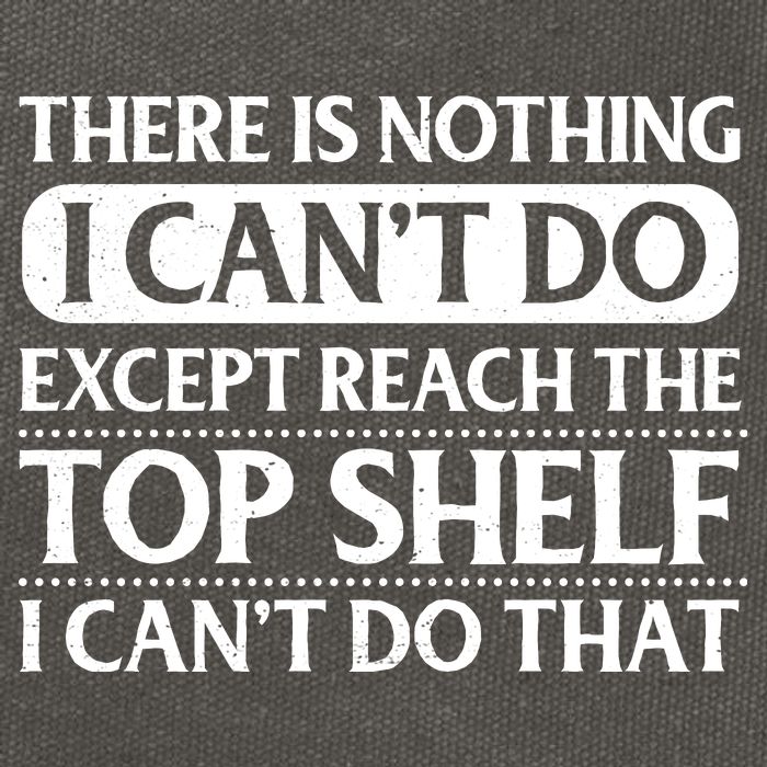 There Is Nothing I Cant Do. Except Reach The Top Shelf. I Cant Do That Cotton Canvas Backpack