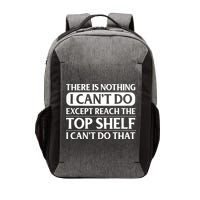 There Is Nothing I Cant Do. Except Reach The Top Shelf. I Cant Do That Vector Backpack