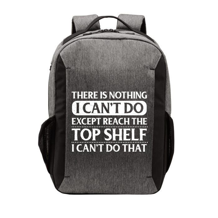 There Is Nothing I Cant Do. Except Reach The Top Shelf. I Cant Do That Vector Backpack