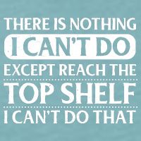 There Is Nothing I Cant Do. Except Reach The Top Shelf. I Cant Do That Sueded Cloud Jersey T-Shirt