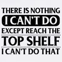 There Is Nothing I Cant Do. Except Reach The Top Shelf. I Cant Do That Garment-Dyed Sweatshirt