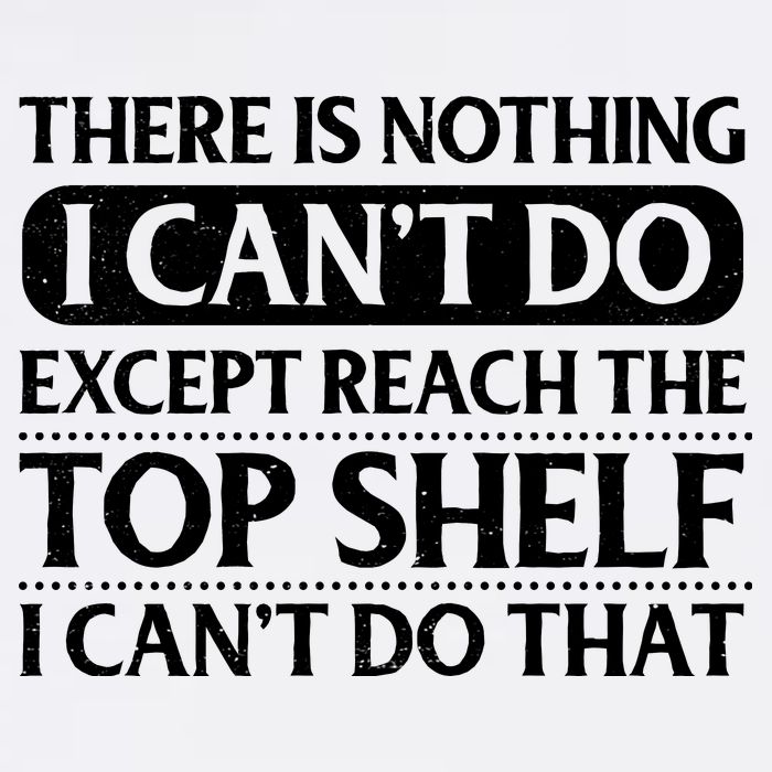 There Is Nothing I Cant Do. Except Reach The Top Shelf. I Cant Do That Garment-Dyed Sweatshirt