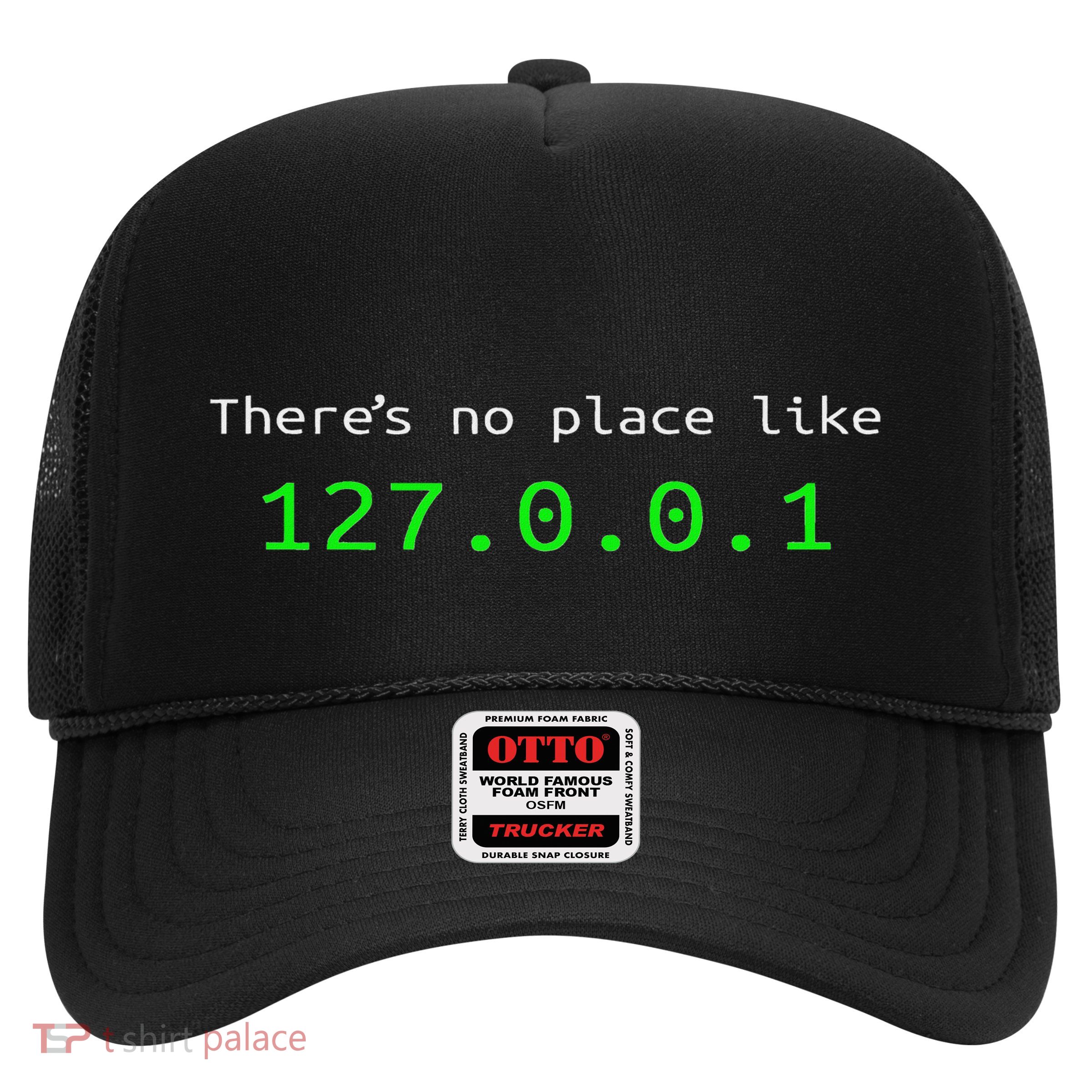 There Is No Place Like 127.0.0.1 Trucker Hat