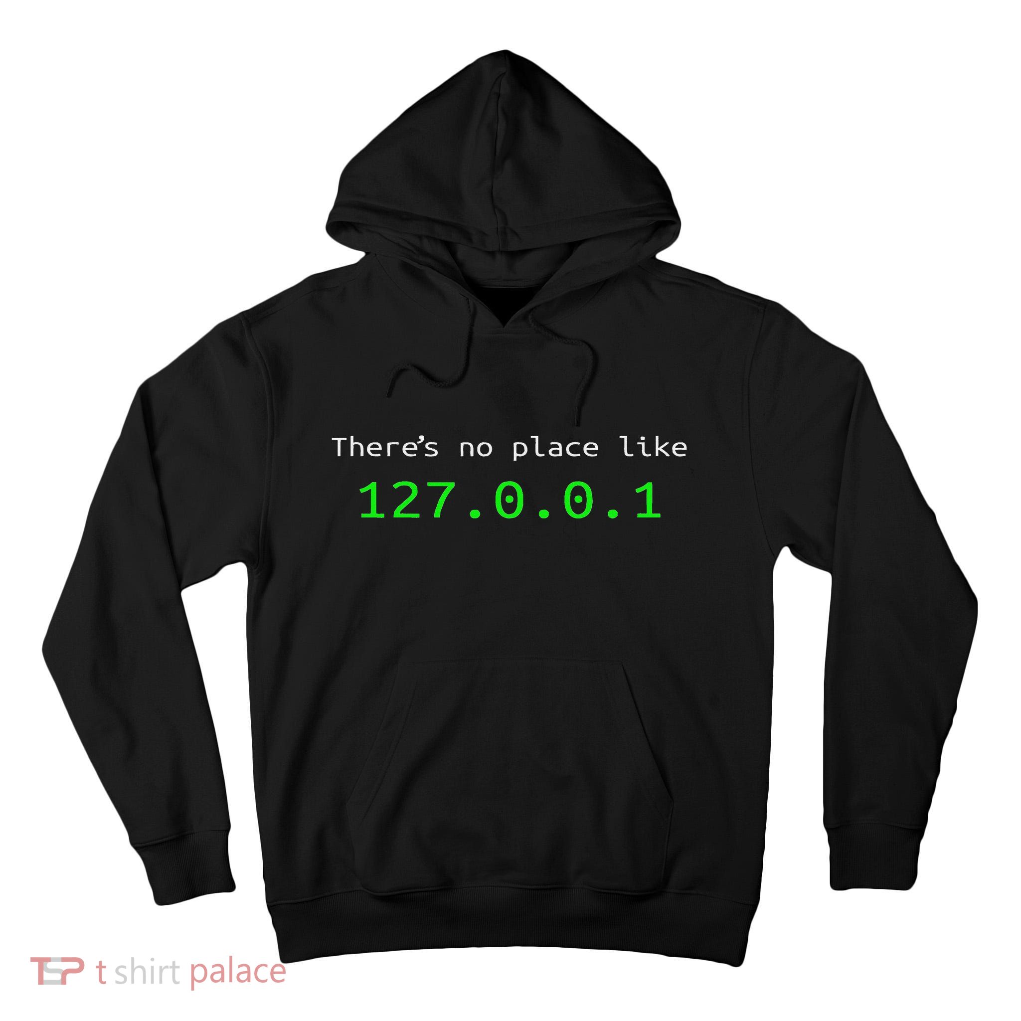 There Is No Place Like 127.0.0.1 Tall Hoodie
