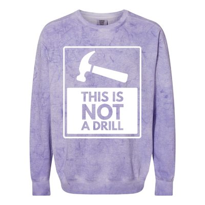 This Is Not A Drill Gift Colorblast Crewneck Sweatshirt