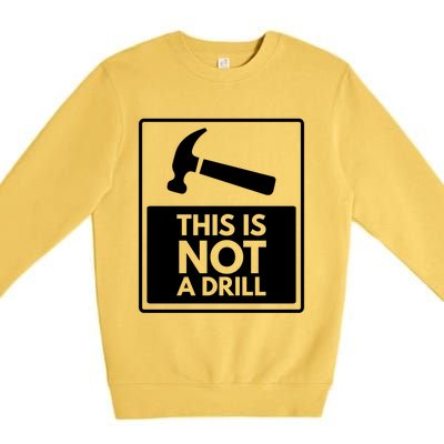 This Is Not A Drill Gift Premium Crewneck Sweatshirt