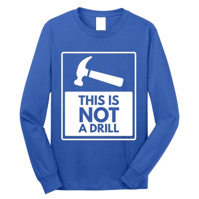 This Is Not A Drill Gift Long Sleeve Shirt