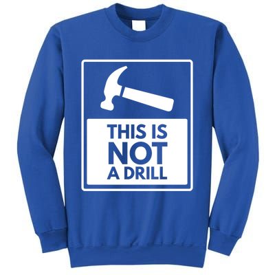 This Is Not A Drill Gift Sweatshirt