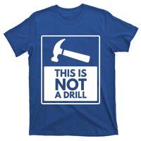 This Is Not A Drill Gift T-Shirt