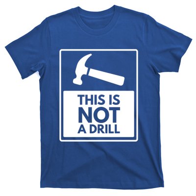 This Is Not A Drill Gift T-Shirt