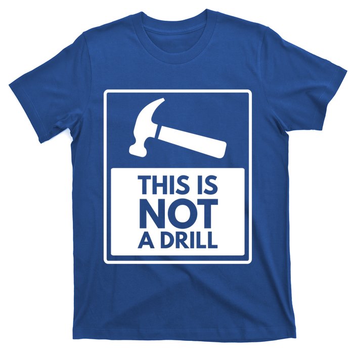 This Is Not A Drill Gift T-Shirt