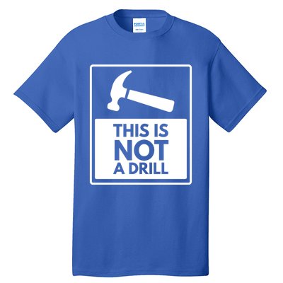 This Is Not A Drill Gift Tall T-Shirt