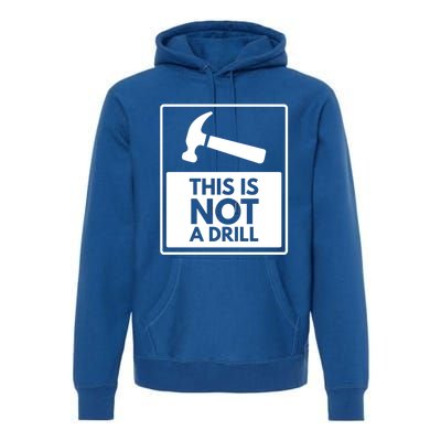 This Is Not A Drill Gift Premium Hoodie