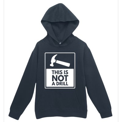 This Is Not A Drill Gift Urban Pullover Hoodie