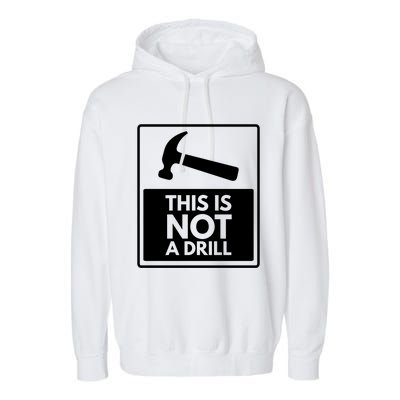 This Is Not A Drill Gift Garment-Dyed Fleece Hoodie