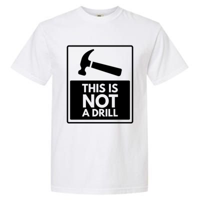 This Is Not A Drill Gift Garment-Dyed Heavyweight T-Shirt