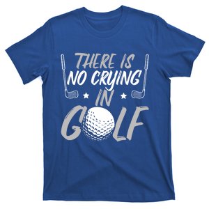 There Is No Crying In Golf Fathers Day Golfing Funny Gift T-Shirt