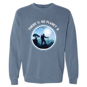 There Is No Planet B Climate Change Nature Lover Hiking Garment-Dyed Sweatshirt