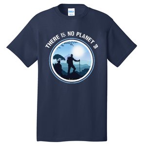 There Is No Planet B Climate Change Nature Lover Hiking Tall T-Shirt