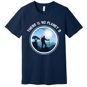 There Is No Planet B Climate Change Nature Lover Hiking Premium T-Shirt