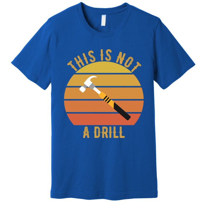 This Is Not A Drill Vintage Retro Sunset Gift Premium T-Shirt