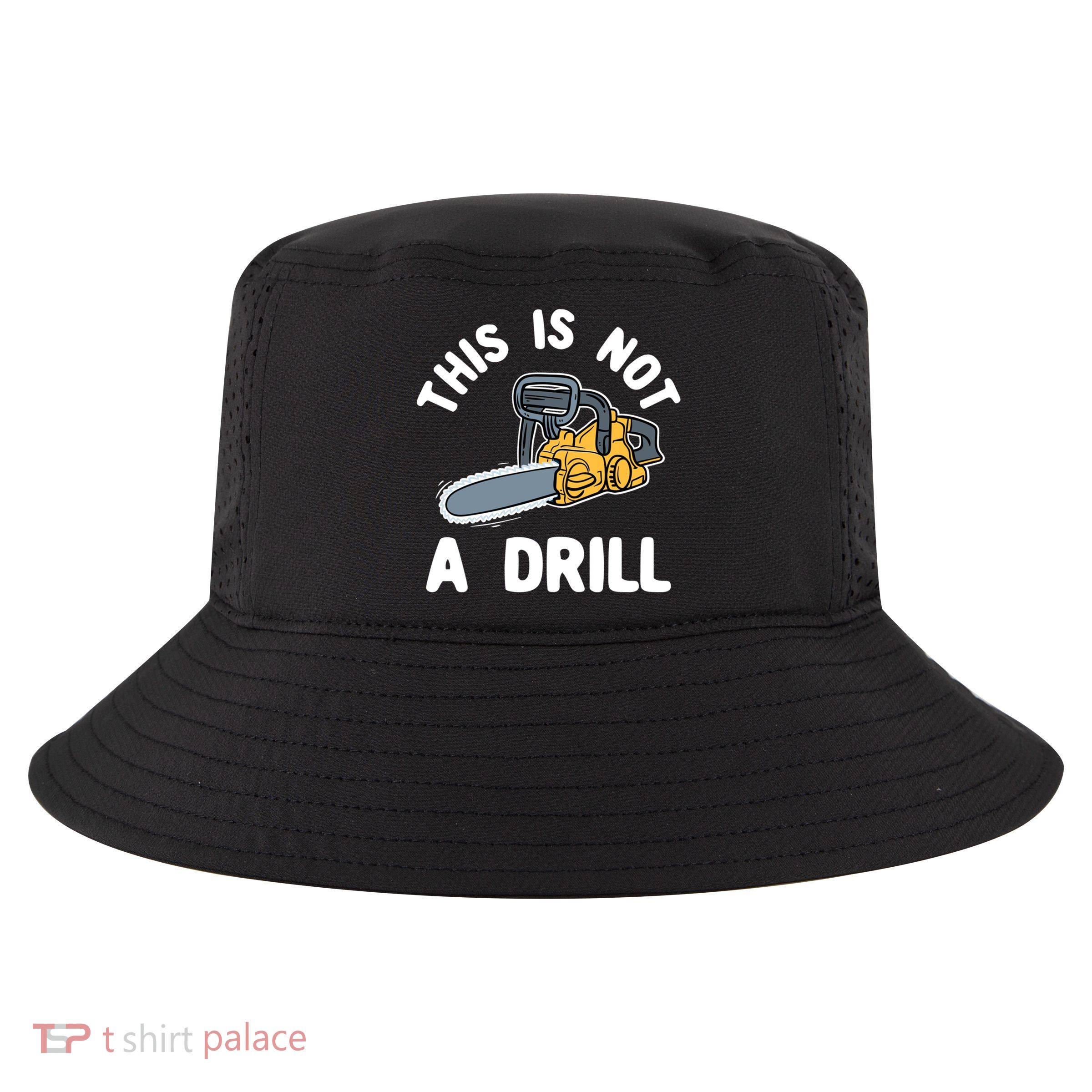 This Is Not A Drill Chainsaw Funny Cringe Dad Joke Gift Cool Comfort Performance Bucket Hat