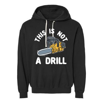 This Is Not A Drill Chainsaw Funny Cringe Dad Joke Gift Garment-Dyed Fleece Hoodie