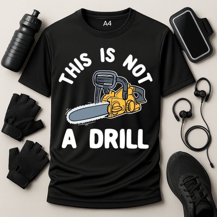 This Is Not A Drill Chainsaw Funny Cringe Dad Joke Gift Cooling Performance Crew T-Shirt
