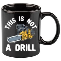This Is Not A Drill Chainsaw Funny Cringe Dad Joke Gift 11oz C Handle Ceramic Mug