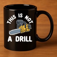 This Is Not A Drill Chainsaw Funny Cringe Dad Joke Gift 11oz C Handle Ceramic Mug