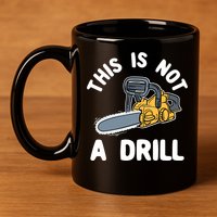This Is Not A Drill Chainsaw Funny Cringe Dad Joke Gift 11oz C Handle Ceramic Mug