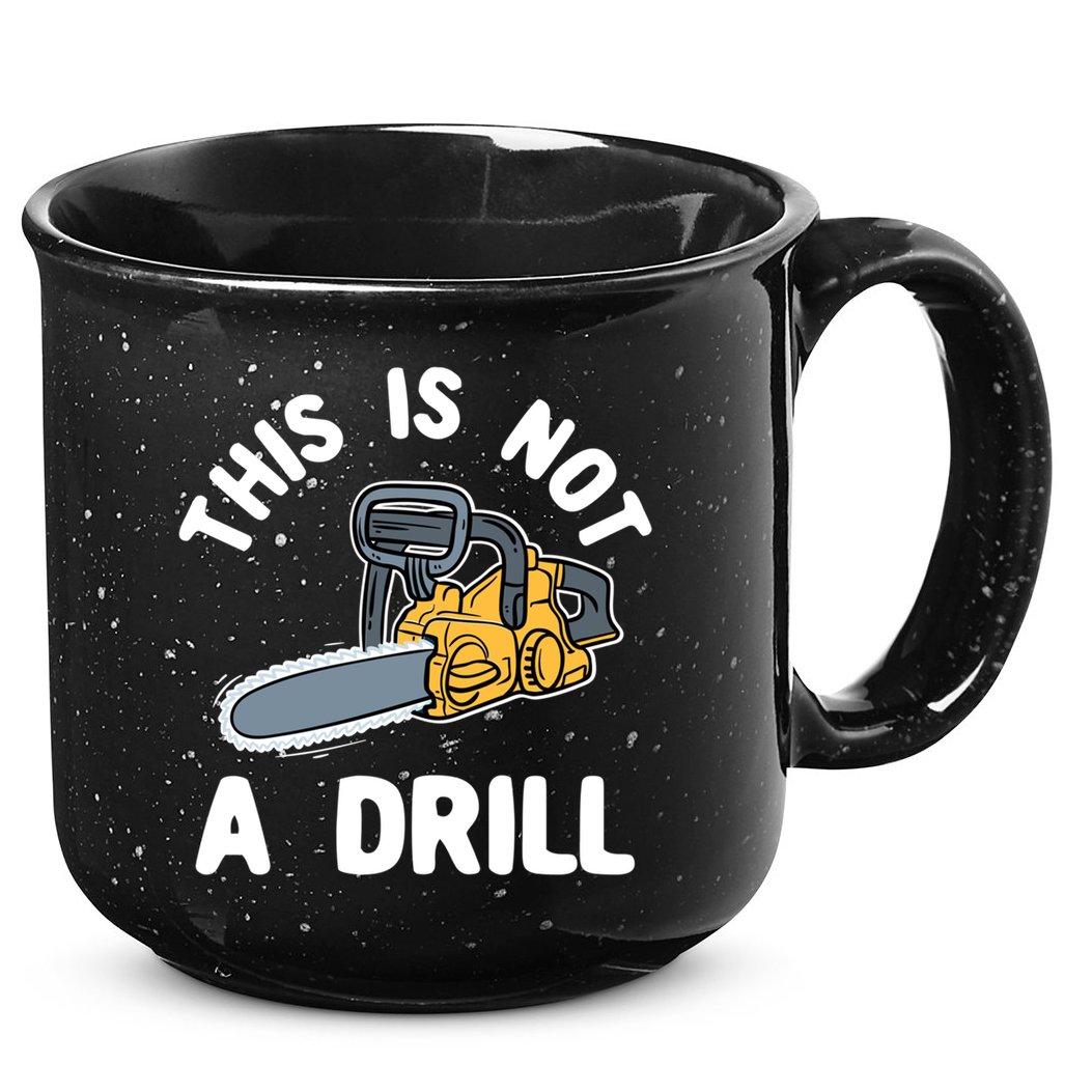 This Is Not A Drill Chainsaw Funny Cringe Dad Joke Gift 15oz Campfire Ceramic Mug