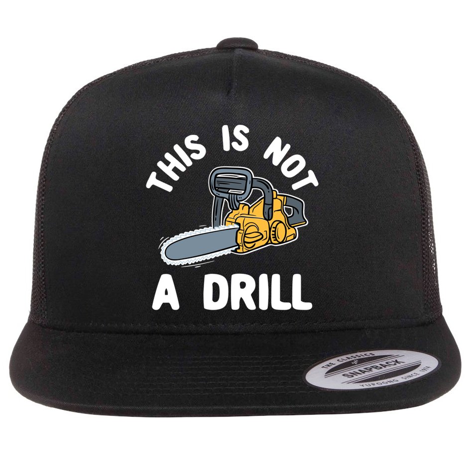 This Is Not A Drill Chainsaw Funny Cringe Dad Joke Gift Flat Bill Trucker Hat