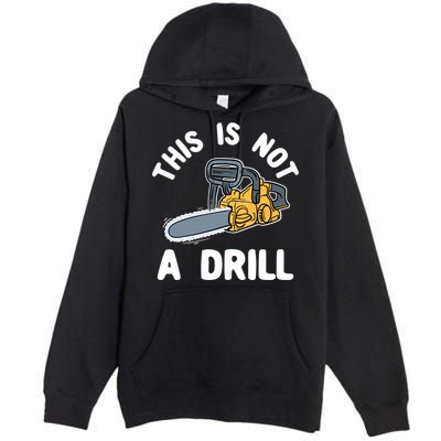This Is Not A Drill Chainsaw Funny Cringe Dad Joke Gift Premium Pullover Hoodie